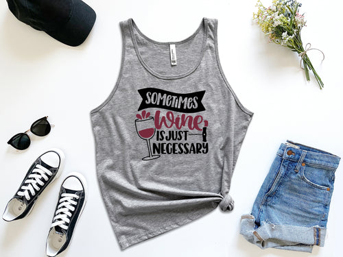 Sometimes Wine is Necessary-Gray Tank